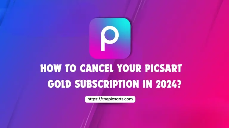 How to cancel your Picsart Gold Subscription In 2024?